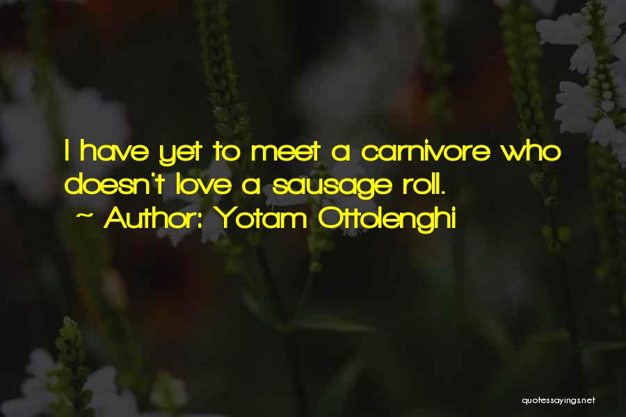 Yotam Ottolenghi Quotes: I Have Yet To Meet A Carnivore Who Doesn't Love A Sausage Roll.