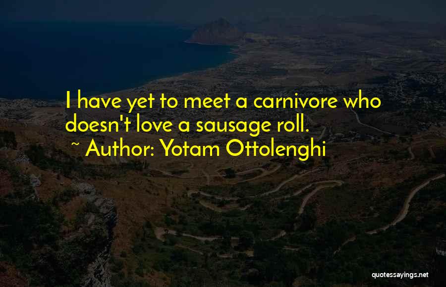 Yotam Ottolenghi Quotes: I Have Yet To Meet A Carnivore Who Doesn't Love A Sausage Roll.