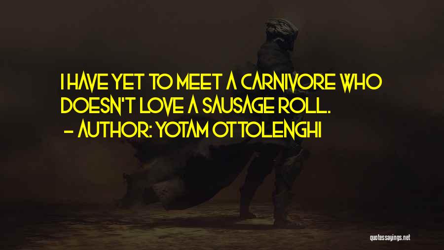 Yotam Ottolenghi Quotes: I Have Yet To Meet A Carnivore Who Doesn't Love A Sausage Roll.