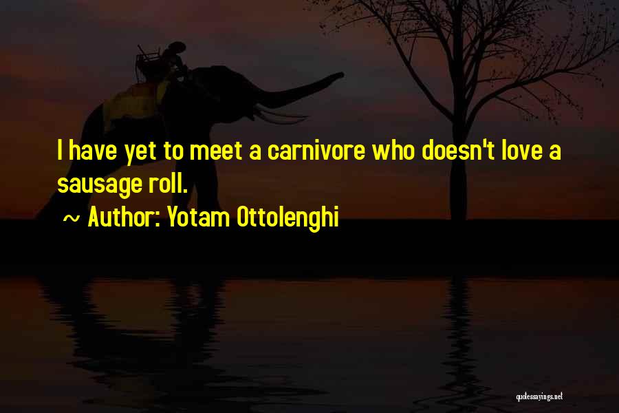 Yotam Ottolenghi Quotes: I Have Yet To Meet A Carnivore Who Doesn't Love A Sausage Roll.