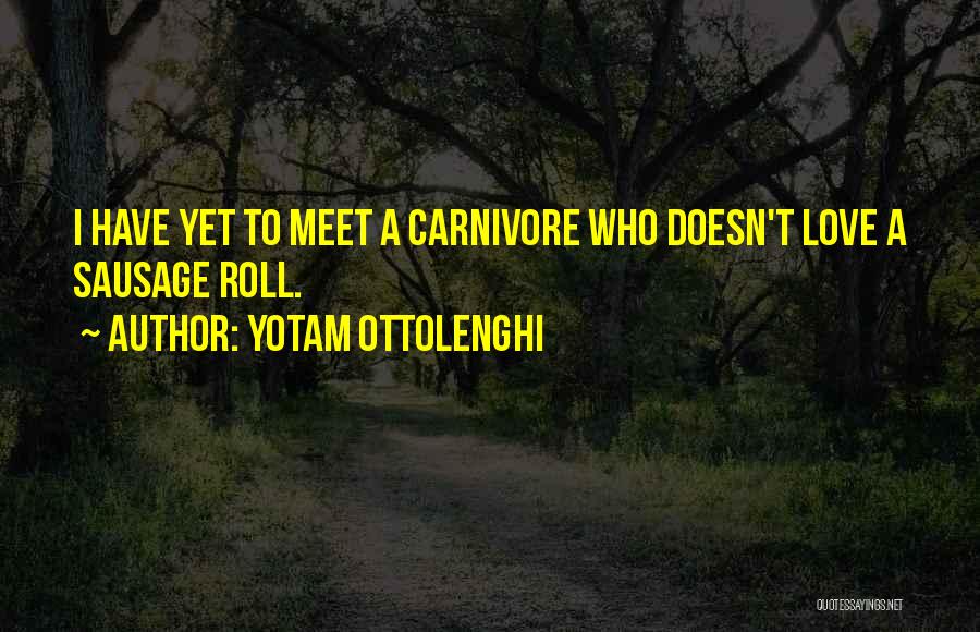 Yotam Ottolenghi Quotes: I Have Yet To Meet A Carnivore Who Doesn't Love A Sausage Roll.