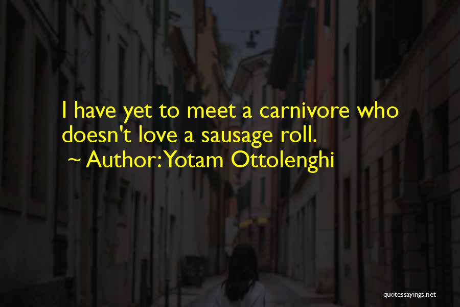 Yotam Ottolenghi Quotes: I Have Yet To Meet A Carnivore Who Doesn't Love A Sausage Roll.