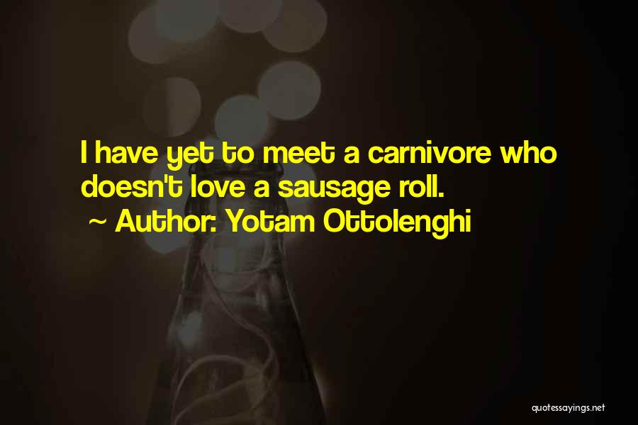 Yotam Ottolenghi Quotes: I Have Yet To Meet A Carnivore Who Doesn't Love A Sausage Roll.