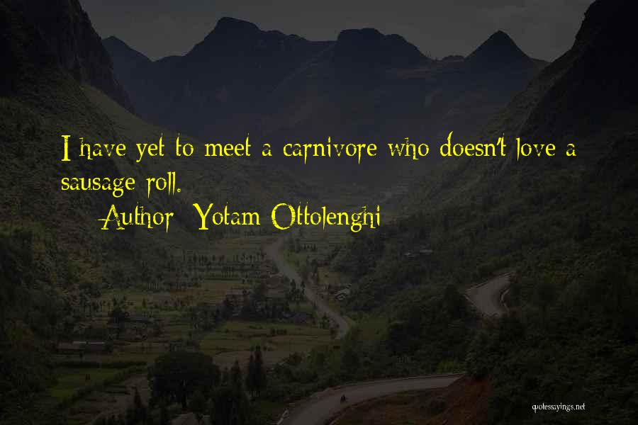 Yotam Ottolenghi Quotes: I Have Yet To Meet A Carnivore Who Doesn't Love A Sausage Roll.