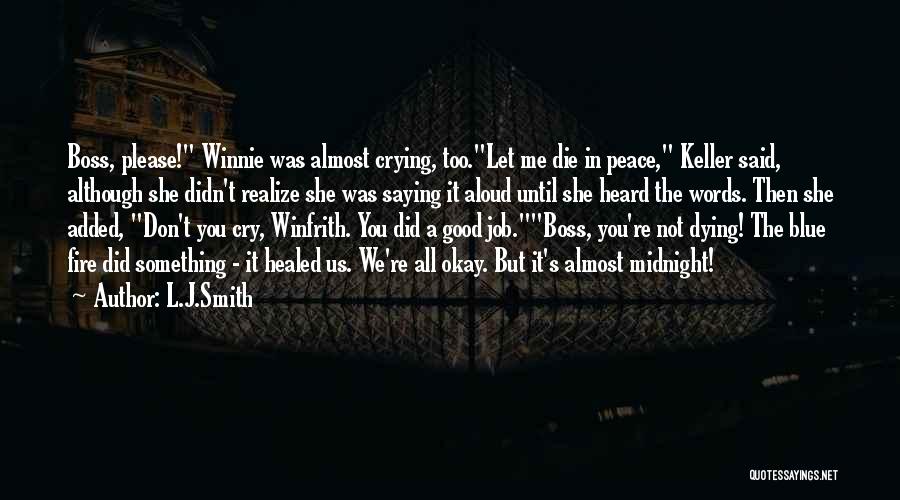 L.J.Smith Quotes: Boss, Please! Winnie Was Almost Crying, Too.let Me Die In Peace, Keller Said, Although She Didn't Realize She Was Saying
