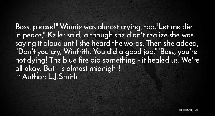 L.J.Smith Quotes: Boss, Please! Winnie Was Almost Crying, Too.let Me Die In Peace, Keller Said, Although She Didn't Realize She Was Saying