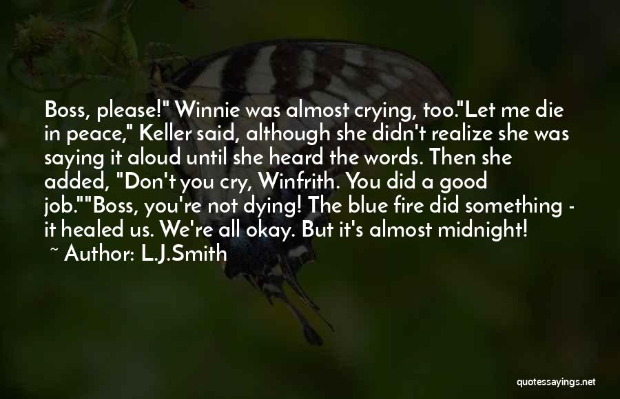 L.J.Smith Quotes: Boss, Please! Winnie Was Almost Crying, Too.let Me Die In Peace, Keller Said, Although She Didn't Realize She Was Saying