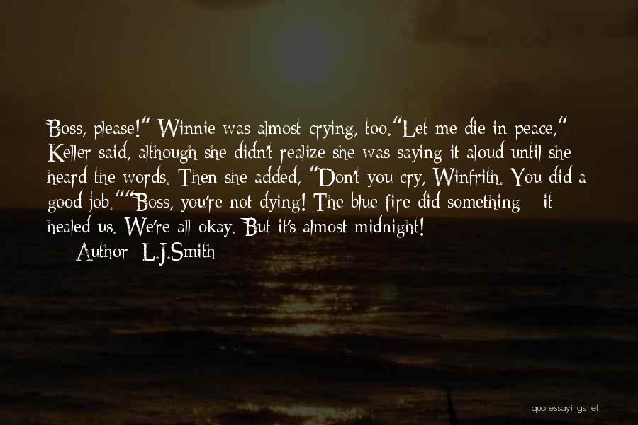 L.J.Smith Quotes: Boss, Please! Winnie Was Almost Crying, Too.let Me Die In Peace, Keller Said, Although She Didn't Realize She Was Saying