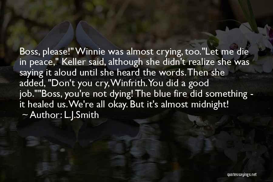 L.J.Smith Quotes: Boss, Please! Winnie Was Almost Crying, Too.let Me Die In Peace, Keller Said, Although She Didn't Realize She Was Saying