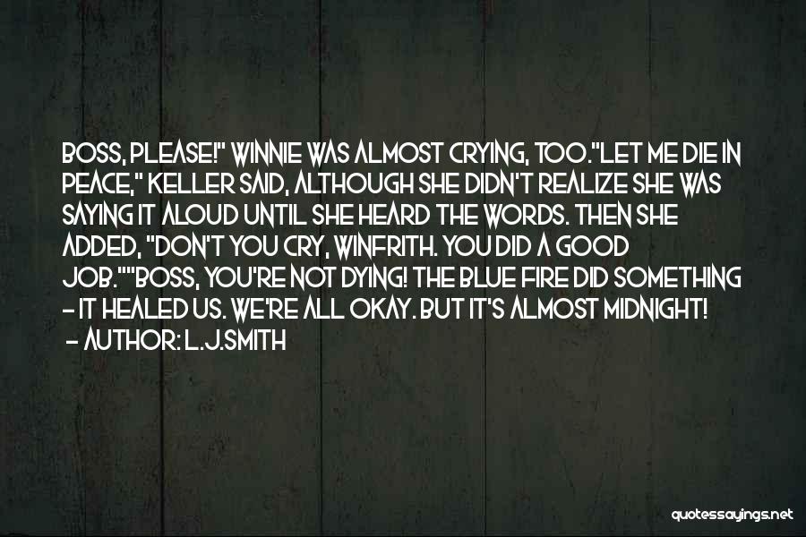 L.J.Smith Quotes: Boss, Please! Winnie Was Almost Crying, Too.let Me Die In Peace, Keller Said, Although She Didn't Realize She Was Saying