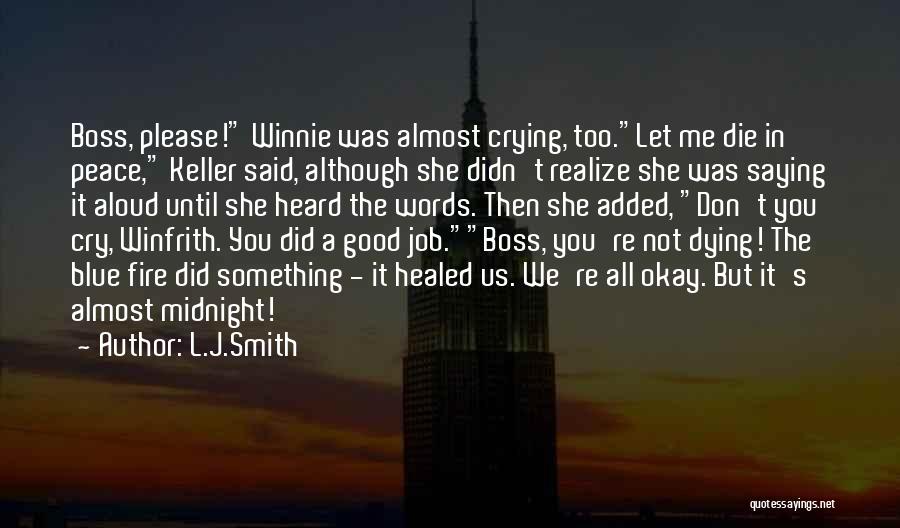 L.J.Smith Quotes: Boss, Please! Winnie Was Almost Crying, Too.let Me Die In Peace, Keller Said, Although She Didn't Realize She Was Saying