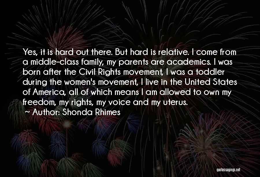 Shonda Rhimes Quotes: Yes, It Is Hard Out There. But Hard Is Relative. I Come From A Middle-class Family, My Parents Are Academics.
