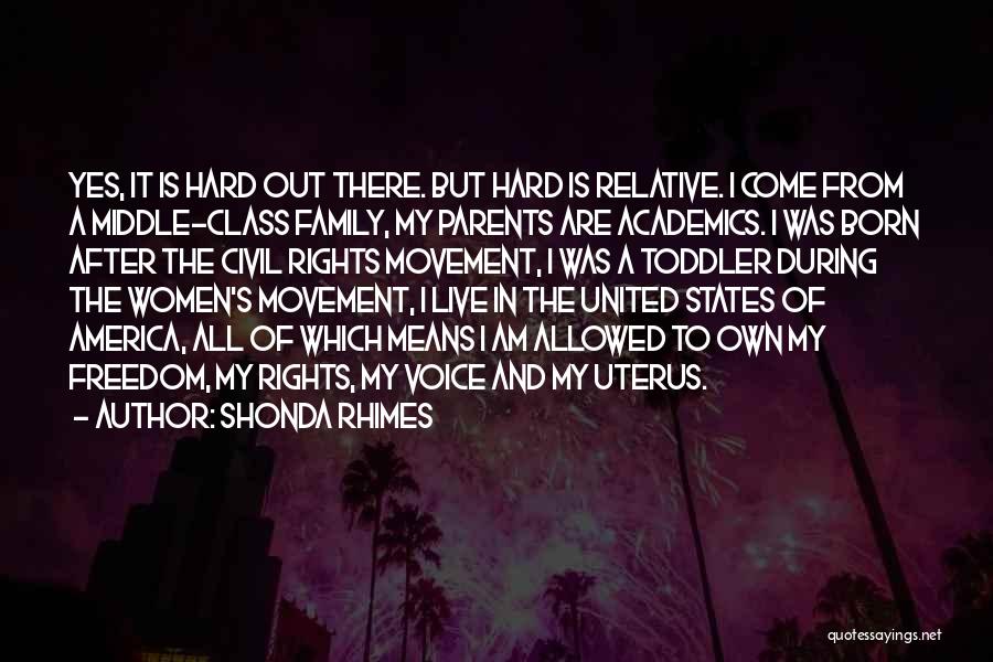 Shonda Rhimes Quotes: Yes, It Is Hard Out There. But Hard Is Relative. I Come From A Middle-class Family, My Parents Are Academics.