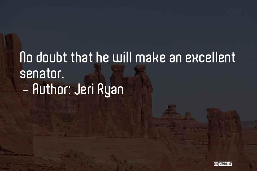 Jeri Ryan Quotes: No Doubt That He Will Make An Excellent Senator.