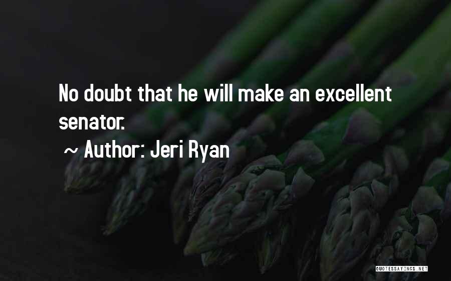 Jeri Ryan Quotes: No Doubt That He Will Make An Excellent Senator.