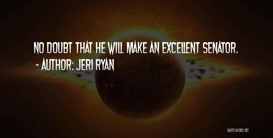 Jeri Ryan Quotes: No Doubt That He Will Make An Excellent Senator.