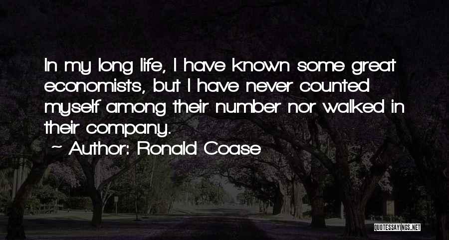 Ronald Coase Quotes: In My Long Life, I Have Known Some Great Economists, But I Have Never Counted Myself Among Their Number Nor
