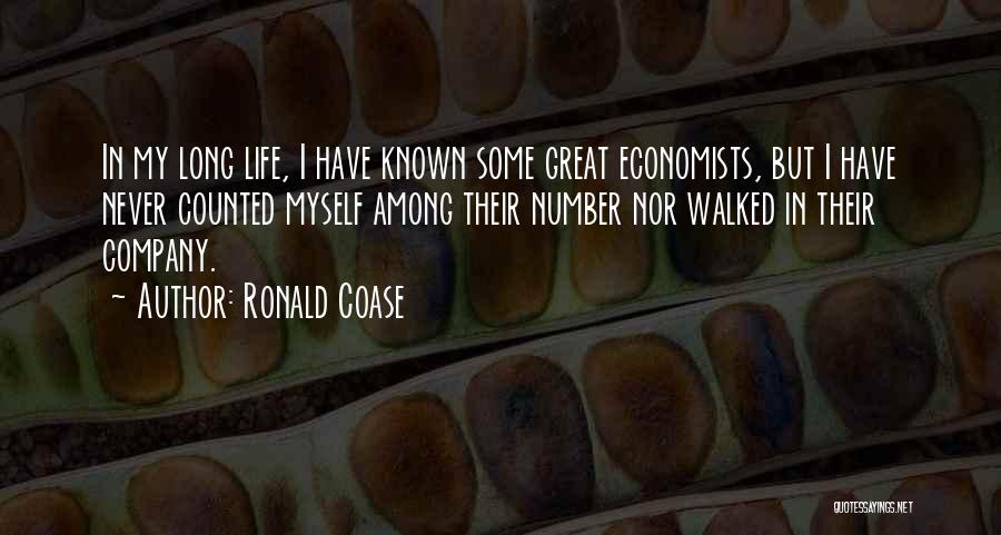 Ronald Coase Quotes: In My Long Life, I Have Known Some Great Economists, But I Have Never Counted Myself Among Their Number Nor