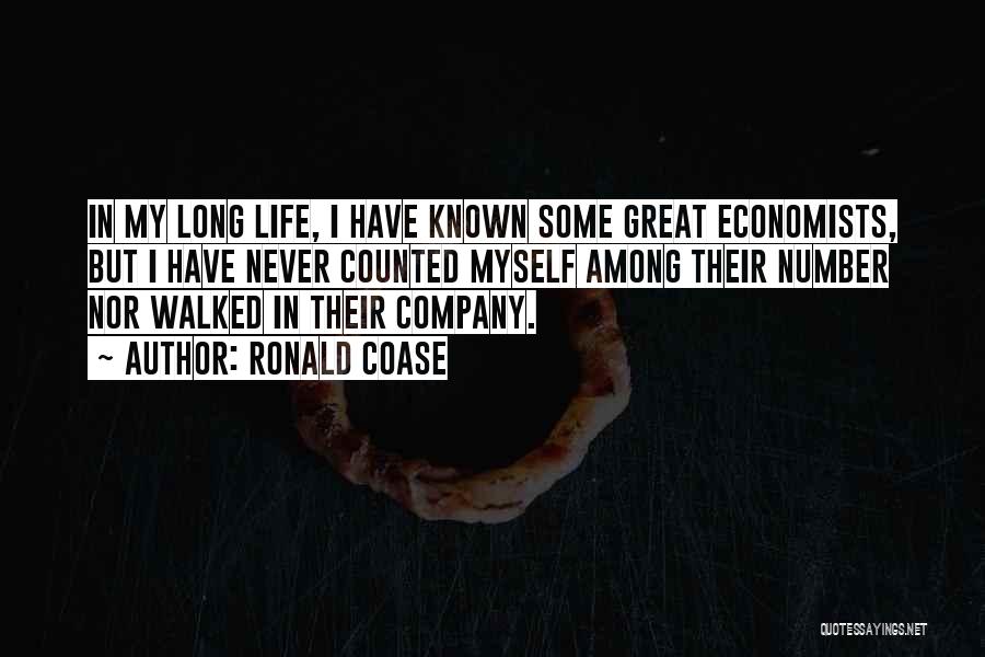Ronald Coase Quotes: In My Long Life, I Have Known Some Great Economists, But I Have Never Counted Myself Among Their Number Nor