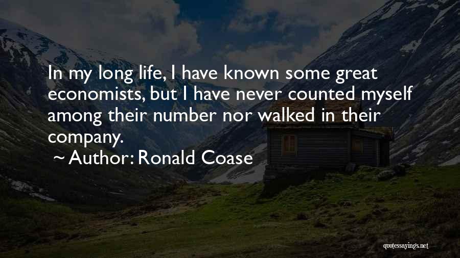 Ronald Coase Quotes: In My Long Life, I Have Known Some Great Economists, But I Have Never Counted Myself Among Their Number Nor