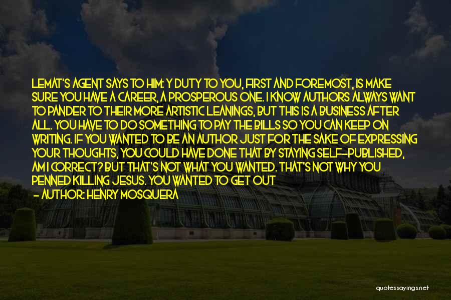 Henry Mosquera Quotes: Lemat's Agent Says To Him: Y Duty To You, First And Foremost, Is Make Sure You Have A Career, A