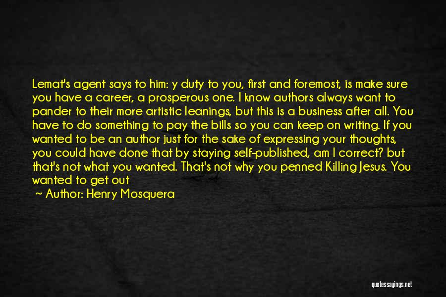 Henry Mosquera Quotes: Lemat's Agent Says To Him: Y Duty To You, First And Foremost, Is Make Sure You Have A Career, A