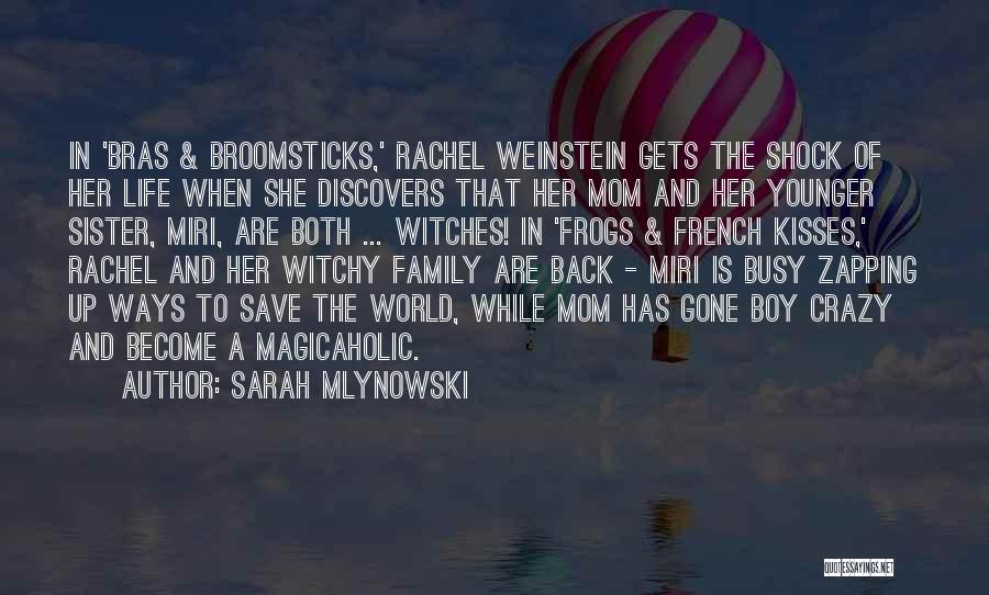 Sarah Mlynowski Quotes: In 'bras & Broomsticks,' Rachel Weinstein Gets The Shock Of Her Life When She Discovers That Her Mom And Her