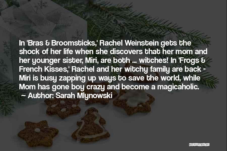 Sarah Mlynowski Quotes: In 'bras & Broomsticks,' Rachel Weinstein Gets The Shock Of Her Life When She Discovers That Her Mom And Her