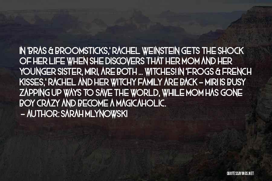 Sarah Mlynowski Quotes: In 'bras & Broomsticks,' Rachel Weinstein Gets The Shock Of Her Life When She Discovers That Her Mom And Her