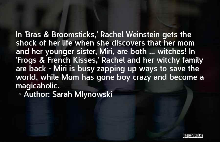 Sarah Mlynowski Quotes: In 'bras & Broomsticks,' Rachel Weinstein Gets The Shock Of Her Life When She Discovers That Her Mom And Her