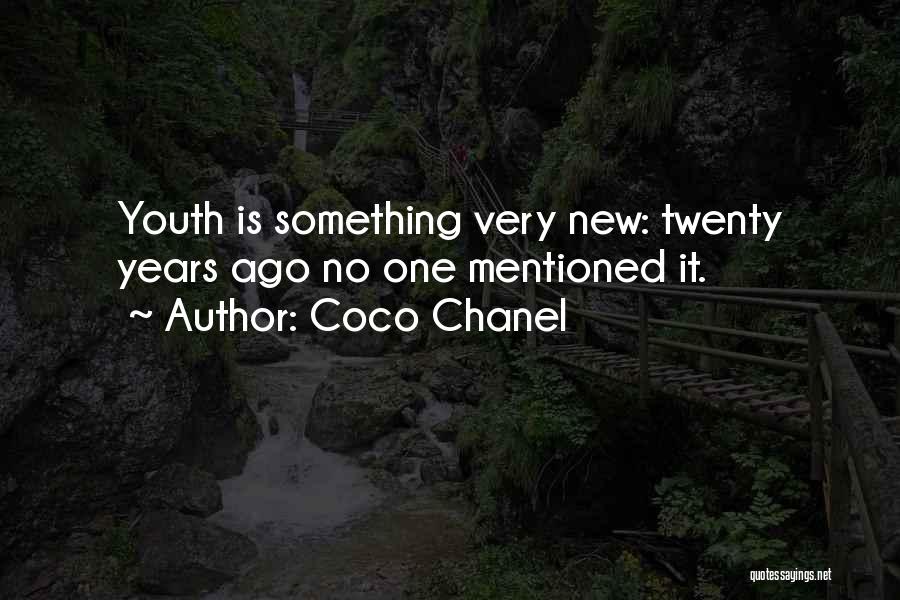 Coco Chanel Quotes: Youth Is Something Very New: Twenty Years Ago No One Mentioned It.