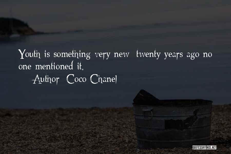 Coco Chanel Quotes: Youth Is Something Very New: Twenty Years Ago No One Mentioned It.