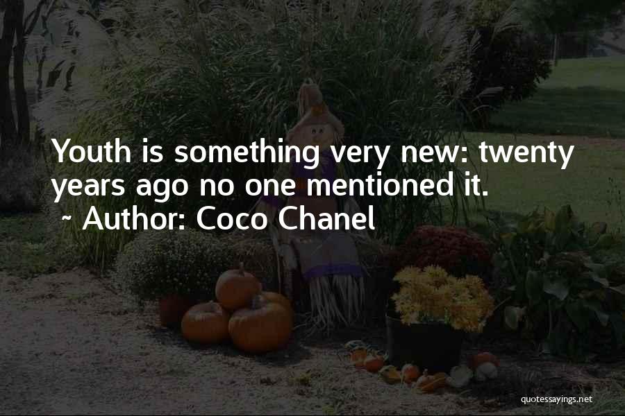Coco Chanel Quotes: Youth Is Something Very New: Twenty Years Ago No One Mentioned It.
