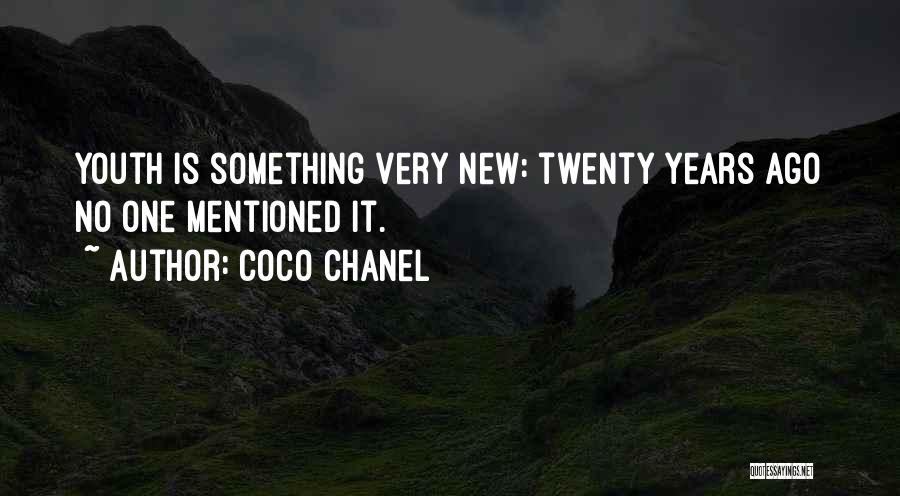 Coco Chanel Quotes: Youth Is Something Very New: Twenty Years Ago No One Mentioned It.