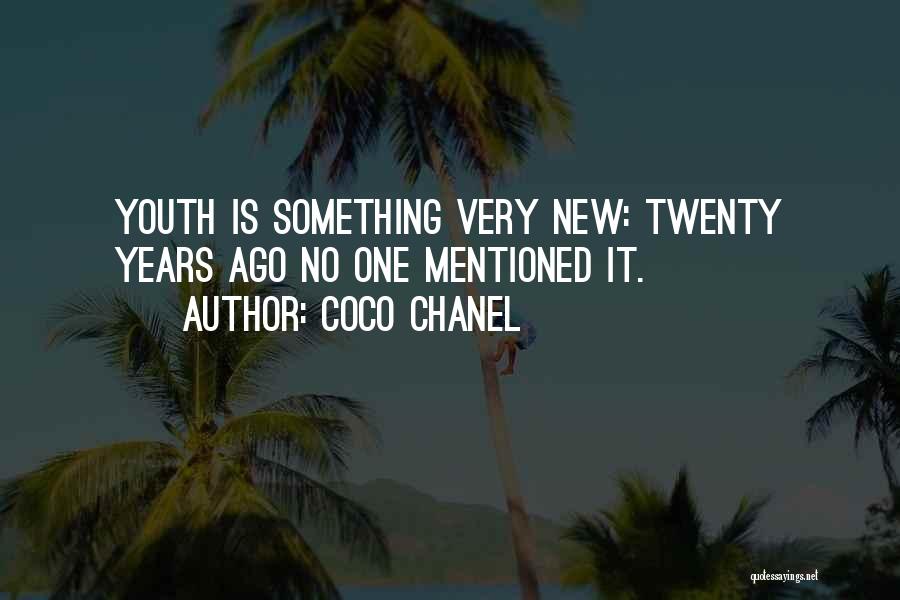 Coco Chanel Quotes: Youth Is Something Very New: Twenty Years Ago No One Mentioned It.