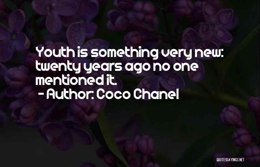 Coco Chanel Quotes: Youth Is Something Very New: Twenty Years Ago No One Mentioned It.