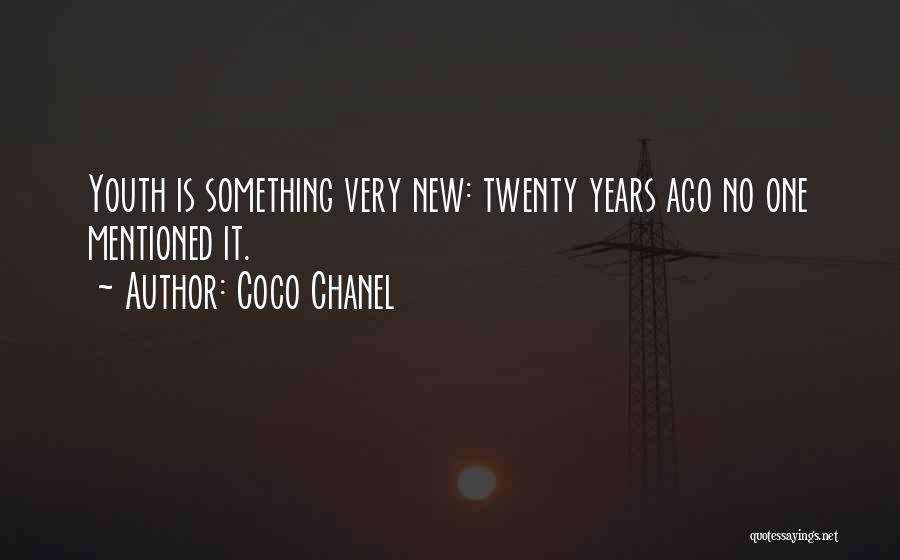 Coco Chanel Quotes: Youth Is Something Very New: Twenty Years Ago No One Mentioned It.