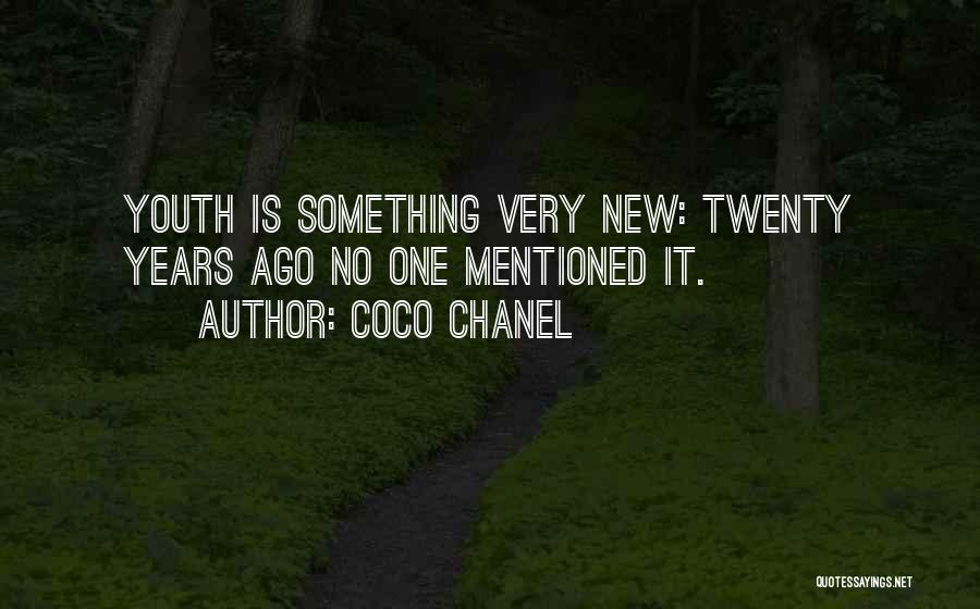Coco Chanel Quotes: Youth Is Something Very New: Twenty Years Ago No One Mentioned It.