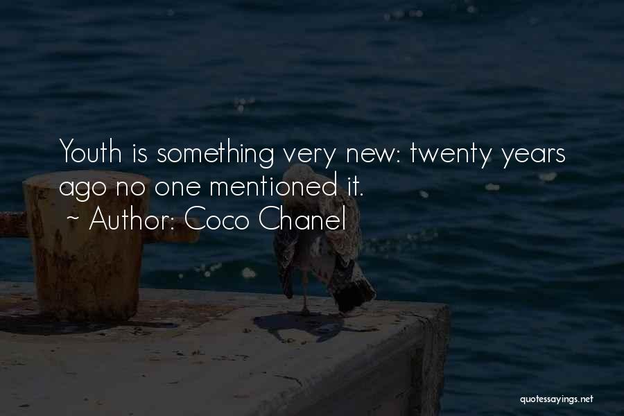 Coco Chanel Quotes: Youth Is Something Very New: Twenty Years Ago No One Mentioned It.
