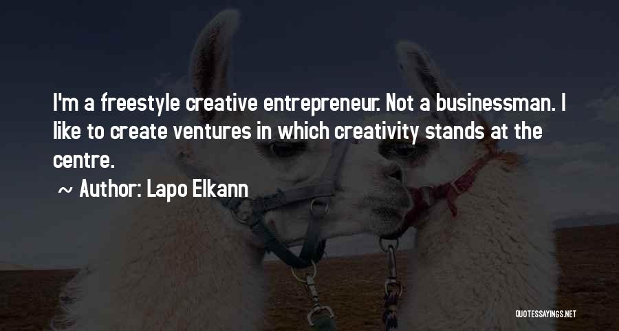 Lapo Elkann Quotes: I'm A Freestyle Creative Entrepreneur. Not A Businessman. I Like To Create Ventures In Which Creativity Stands At The Centre.