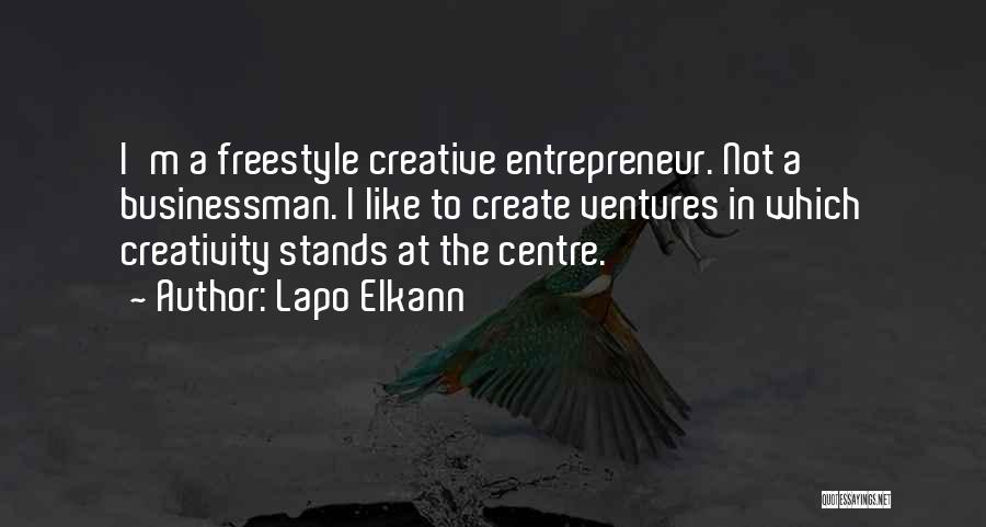 Lapo Elkann Quotes: I'm A Freestyle Creative Entrepreneur. Not A Businessman. I Like To Create Ventures In Which Creativity Stands At The Centre.