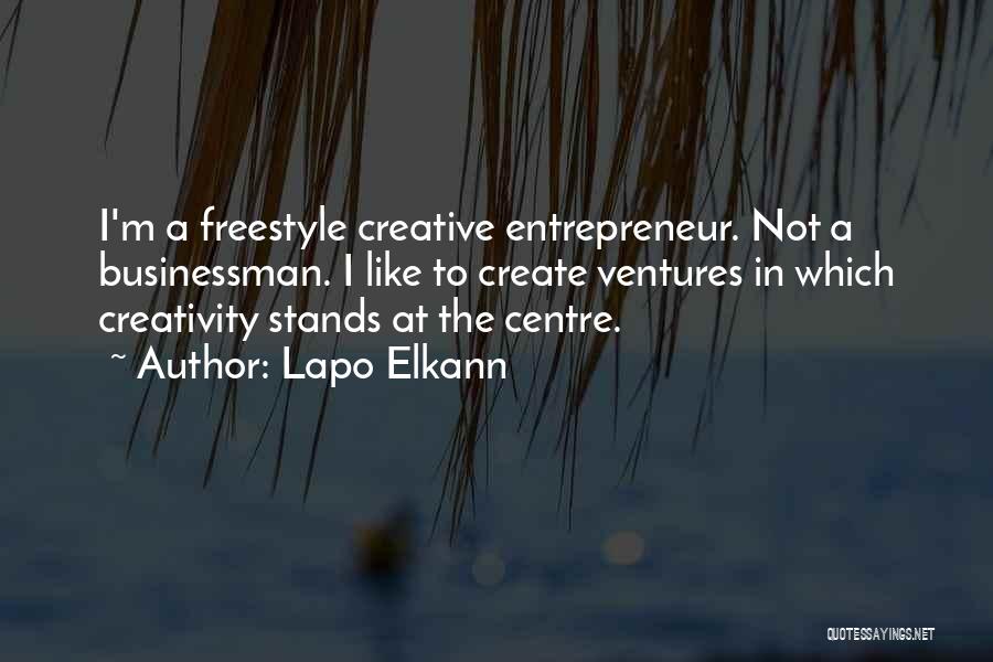 Lapo Elkann Quotes: I'm A Freestyle Creative Entrepreneur. Not A Businessman. I Like To Create Ventures In Which Creativity Stands At The Centre.