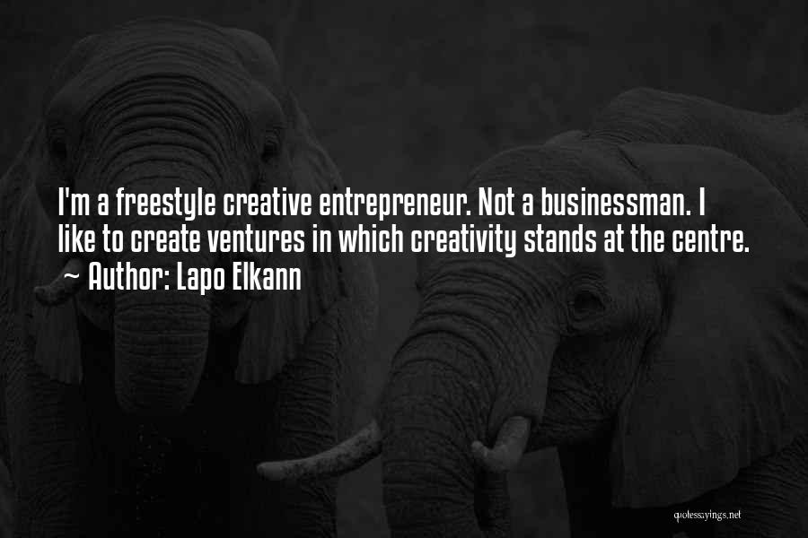 Lapo Elkann Quotes: I'm A Freestyle Creative Entrepreneur. Not A Businessman. I Like To Create Ventures In Which Creativity Stands At The Centre.