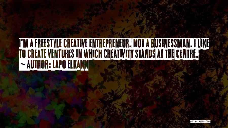Lapo Elkann Quotes: I'm A Freestyle Creative Entrepreneur. Not A Businessman. I Like To Create Ventures In Which Creativity Stands At The Centre.