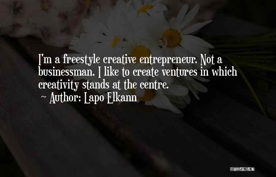Lapo Elkann Quotes: I'm A Freestyle Creative Entrepreneur. Not A Businessman. I Like To Create Ventures In Which Creativity Stands At The Centre.