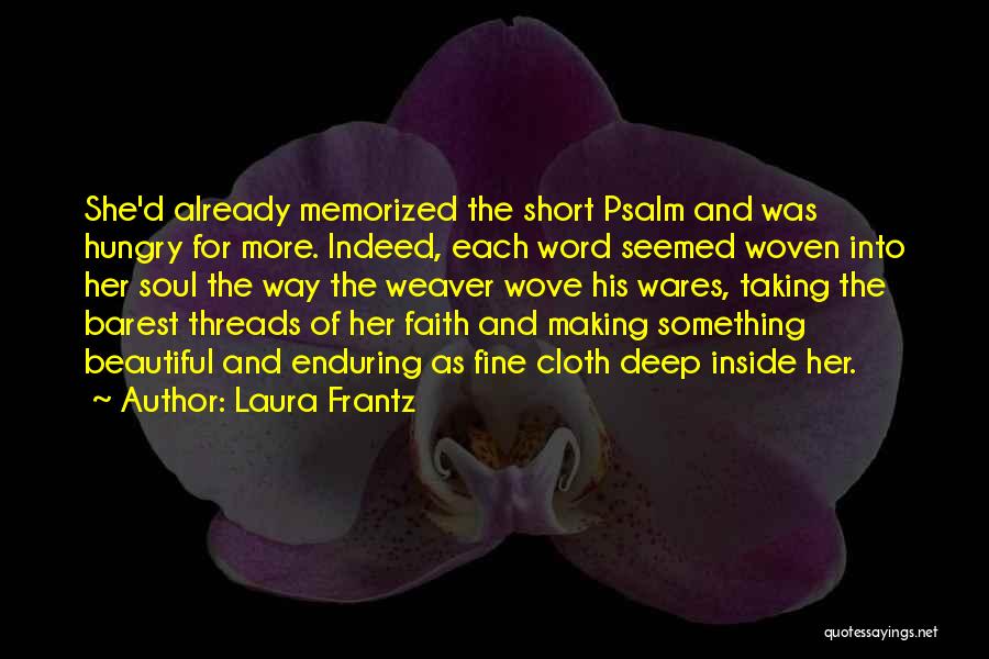 Laura Frantz Quotes: She'd Already Memorized The Short Psalm And Was Hungry For More. Indeed, Each Word Seemed Woven Into Her Soul The