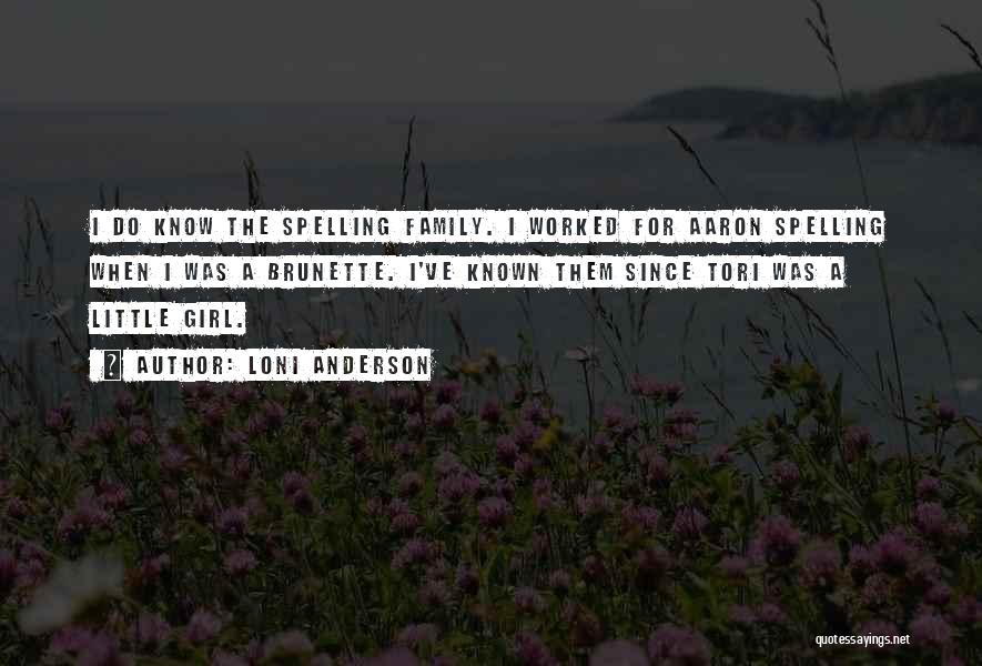 Loni Anderson Quotes: I Do Know The Spelling Family. I Worked For Aaron Spelling When I Was A Brunette. I've Known Them Since