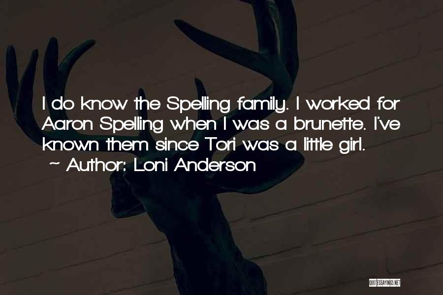 Loni Anderson Quotes: I Do Know The Spelling Family. I Worked For Aaron Spelling When I Was A Brunette. I've Known Them Since