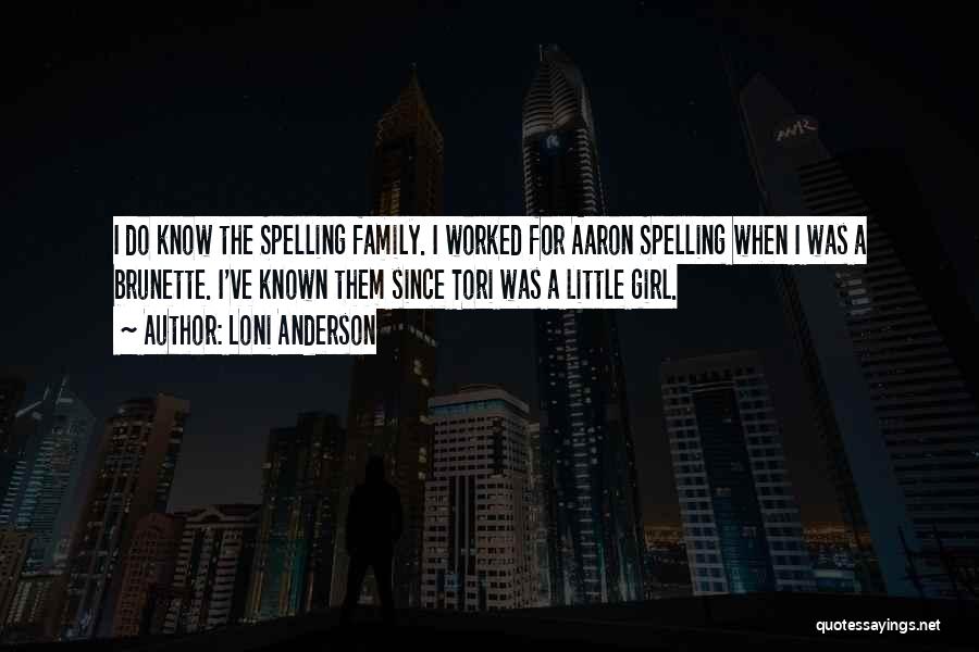 Loni Anderson Quotes: I Do Know The Spelling Family. I Worked For Aaron Spelling When I Was A Brunette. I've Known Them Since