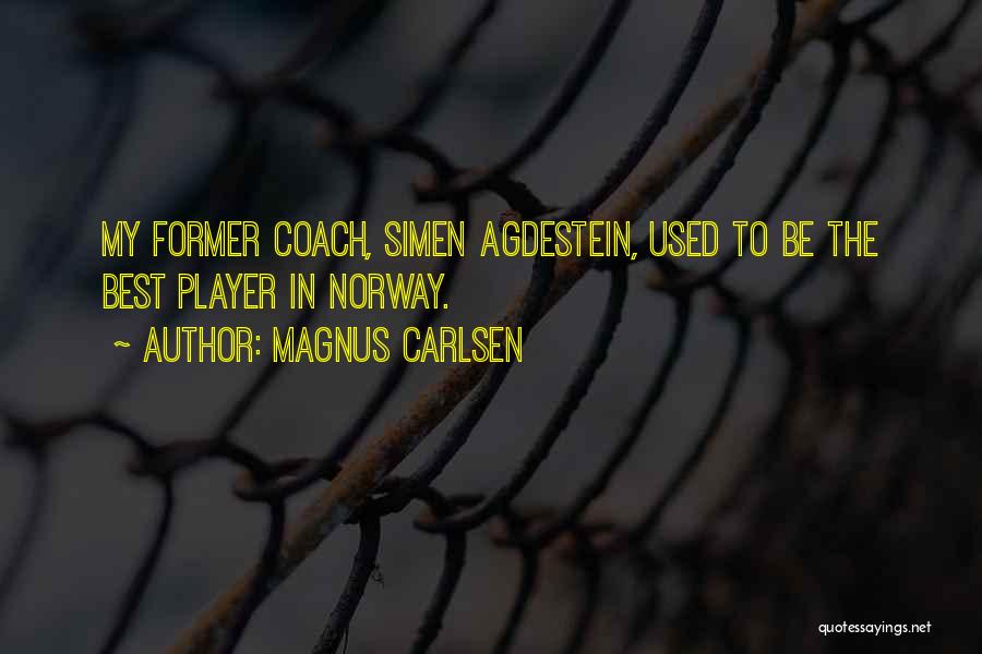 Magnus Carlsen Quotes: My Former Coach, Simen Agdestein, Used To Be The Best Player In Norway.